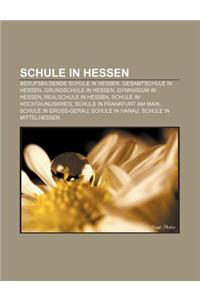 Schule in Hessen: Berufsbildende Schule in Hessen, Gesamtschule in Hessen, Grundschule in Hessen, Gymnasium in Hessen, Realschule in Hes