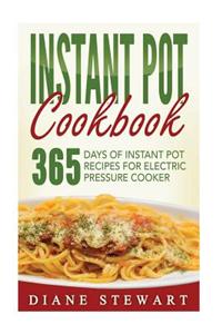 Instant Pot Cookbook: 365 Days of Instant Pot Recipes for Electric Pressure Cooker