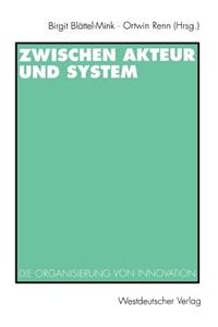 Zwischen Akteur Und System: Die Organisierung Von Innovation