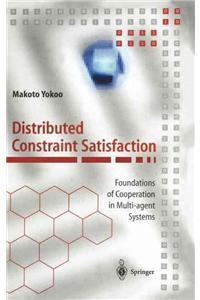 Distributed Constraint Satisfaction: Foundations of Cooperation in Multi-Agent Systems