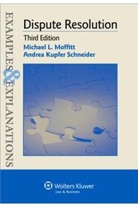 Examples & Explanations: Dispute Resolution, 3rd Ed.