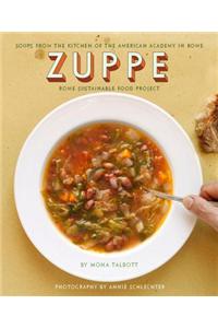 Zuppe: Soups from the Kitchen of the American Academy in Rome, the Rome Sustainable Food Project