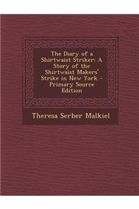 The Diary of a Shirtwaist Striker: A Story of the Shirtwaist Makers' Strike in New York