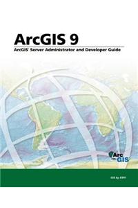 ArcGIS Server Administrator and Developer Guide: ArcGIS 9