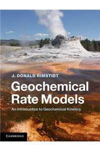 Geochemical Rate Models: An Introduction to Geochemical Kinetics