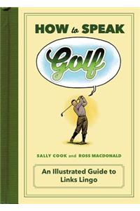 How to Speak Golf: An Illustrated Guide to Links Lingo
