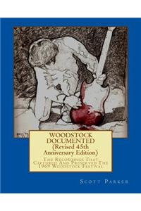 Woodstock Documented (Revised 45th Anniversary Edition 2014): The Recordings That Captured and Preserved the 1969 Woodstock Festival