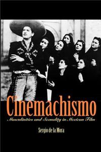 Cinemachismo: Masculinities and Sexuality in Mexican Film