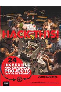 Hack This: 24 Incredible Hackerspace Projects from the DIY Movement