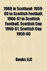1960 in Scotland: 1959-60 in Scottish Football, 1960-61 in Scottish Football, Scottish Cup 1960-61, Scottish Cup 1959-60