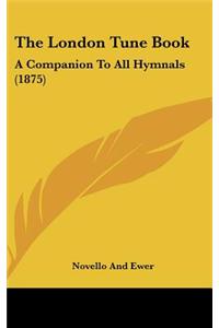 The London Tune Book: A Companion to All Hymnals (1875)