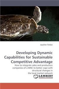 Developing Dynamic Capabilities for Sustainable Competitive Advantage