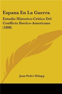 Espana En La Guerra: Estudio Historico-Critico del Conflicto Iberico-Americano (1898)
