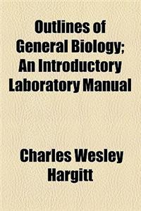 Outlines of General Biology; An Introductory Laboratory Manual