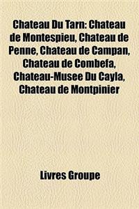 Ch[teau Du Tarn: Ch[teau de Montespieu, Ch[teau de Penne, Ch[teau de Campan, Ch[teau de Combefa, Ch[teau-Muse Du Cayla, Ch[teau de Mont