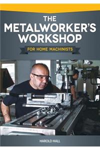 The Metalworker's Workshop for Home Machinists