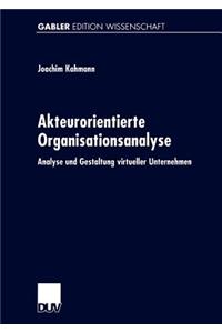 Akteurorientierte Organisationsanalyse