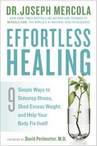 Effortless Healing: 9 Simple Ways to Sidestep Illness, Shed Excess Weight, and Help Your Body Fix Itself