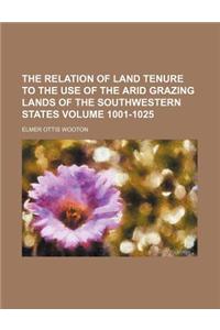 The Relation of Land Tenure to the Use of the Arid Grazing Lands of the Southwestern States Volume 1001-1025