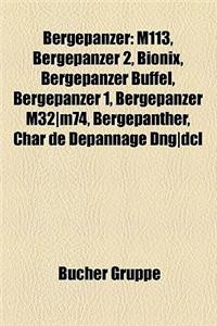 Bergepanzer: M113, Bergepanzer 2, Bionix, Bergepanzer B Ffel, Bergepanzer 1, Bergepanzer M32-M74, Bergepanther, Char de D Pannage D