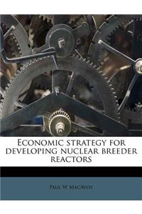 Economic Strategy for Developing Nuclear Breeder Reactors