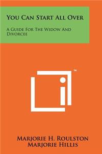 You Can Start All Over: A Guide for the Widow and Divorcee