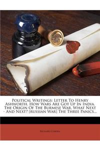 Political Writings: Letter to Henry Ashworth. How Wars Are Got Up in India. the Origin of the Burmese War. What Next - And Next? [Russian