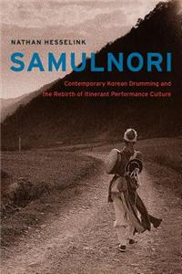SamulNori: Contemporary Korean Drumming and the Rebirth of Itinerant Performance Culture [With CD (Audio)]