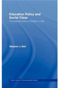 Education Policy and Social Class: The Selected Works of Stephen J. Ball