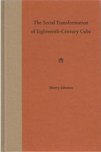 The Social Transformation of Eighteenth-Century Cuba