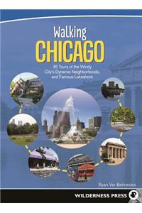Walking Chicago: 35 Tours of the Windy City's Dynamic Neighborhoods and Famous Lakeshore