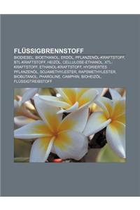 Flussigbrennstoff: Biodiesel, Bioethanol, Erdol, Pflanzenol-Kraftstoff, Btl-Kraftstoff, Heizol, Cellulose-Ethanol, Xtl-Kraftstoff