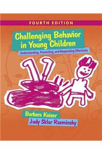 Challenging Behavior in Young Children: Understanding, Preventing and Responding Effectively with Enhanced Pearson Etext -- Access Card Package [With