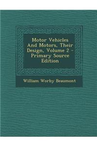 Motor Vehicles and Motors, Their Design, Volume 2