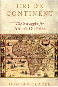 Crude Continent: The Struggle for Africa's Oil Prize