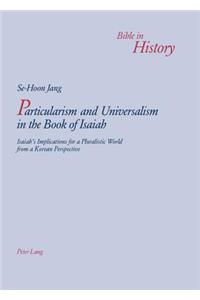Particularism and Universalism in the Book of Isaiah: Isaiah S Implications for a Pluralistic World from a Korean Perspective
