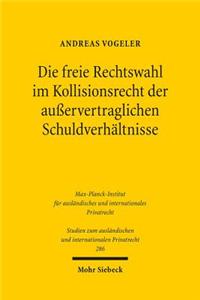 Die freie Rechtswahl im Kollisionsrecht der ausservertraglichen Schuldverhaltnisse