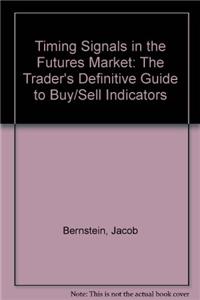 Timing Signals in the Futures Market: The Trader's Definitive Guide to Buy/Sell Indicators