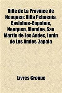 Ville de La Province de Neuqun: Villa Pehuenia, Caviahue-Copahue, Neuqun, Alumin, San Martn de Los Andes, Junn de Los Andes, Zapala