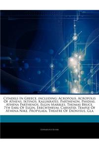 Articles on Citadels in Greece, Including: Acropolis, Acropolis of Athens, Iktinos, Kallikrates, Parthenon, Phidias, Athena Parthenos, Elgin Marbles,