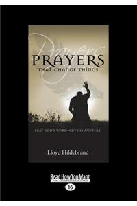 Prayers That Change Things: Pray God's Word - Get His Answers (Large Print 16pt)