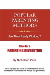 Popular Parenting Methods: Are They Really Working?: Time for a Parenting Revolution
