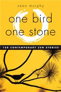 One Bird, One Stone: 108 Contemporary Zen Stories