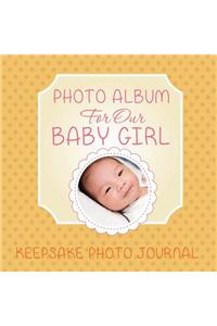 Photo Album for Our Baby Girl: Keepsake Photo Journal