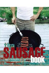 The Sausage Book: How to Make Your Own Gourmet Sausages from Scratch. Paul Peacock