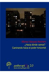 'Hacia Donde Vamos? Caminando Hacia El Poder Horizontal