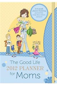 The 2012 Good Life Planner for Moms