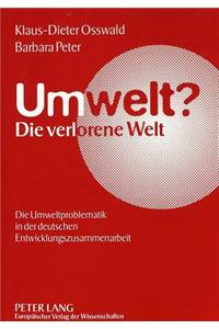 Umwelt?. Die Verlorene Welt: Die Umweltproblematik in Der Deutschen Entwicklungszusammenarbeit
