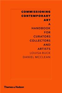 Commissioning Contemporary Art: A Handbook for Curators, Collectors and Artists