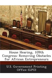 House Hearing, 109th Congress: Removing Obstacles for African Entrepreneurs